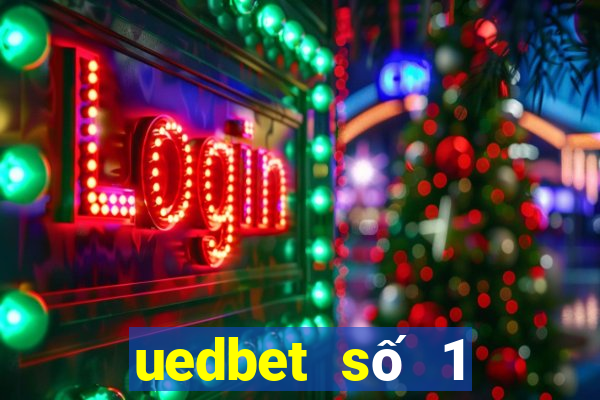 uedbet số 1 việt nam