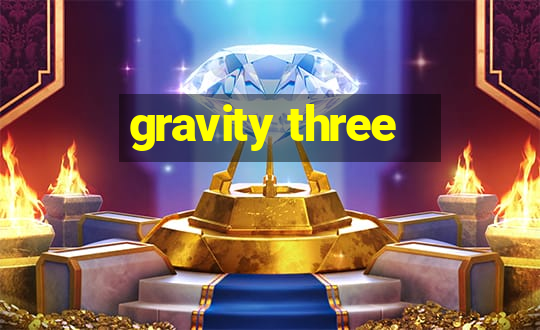 gravity three