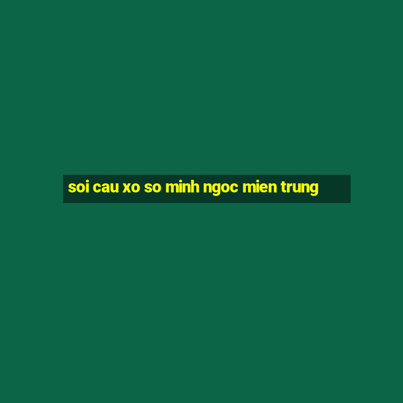 soi cau xo so minh ngoc mien trung