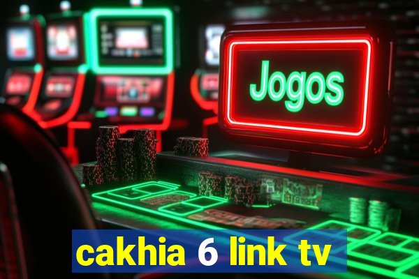 cakhia 6 link tv