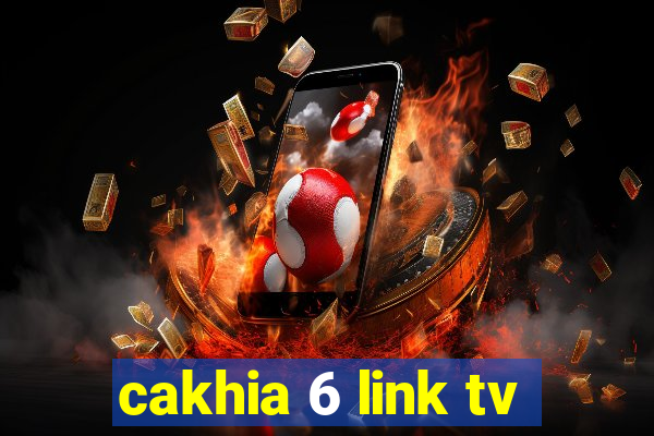 cakhia 6 link tv