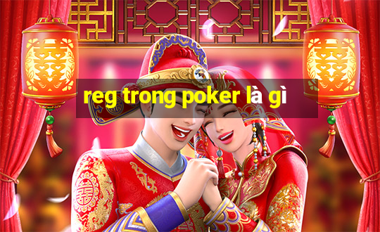 reg trong poker là gì