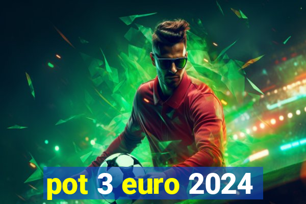 pot 3 euro 2024