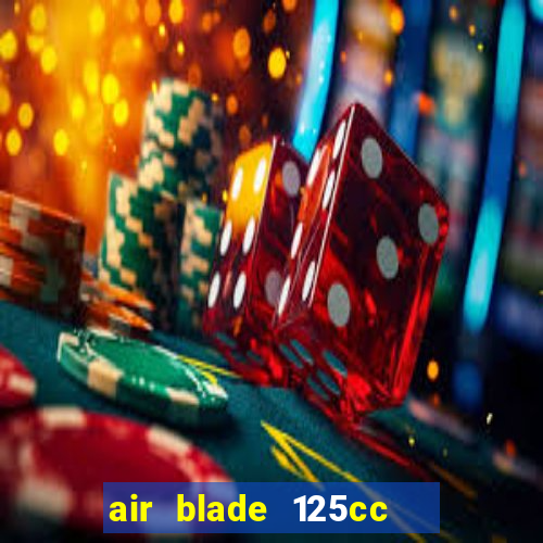 air blade 125cc   phiên bản cao cấp