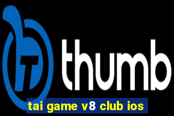 tai game v8 club ios