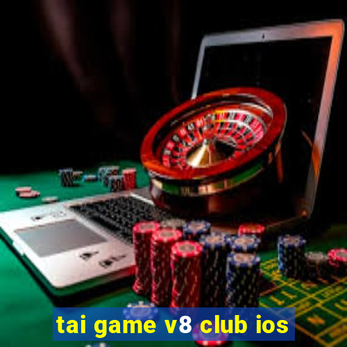 tai game v8 club ios