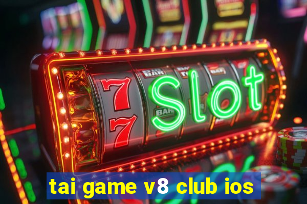 tai game v8 club ios