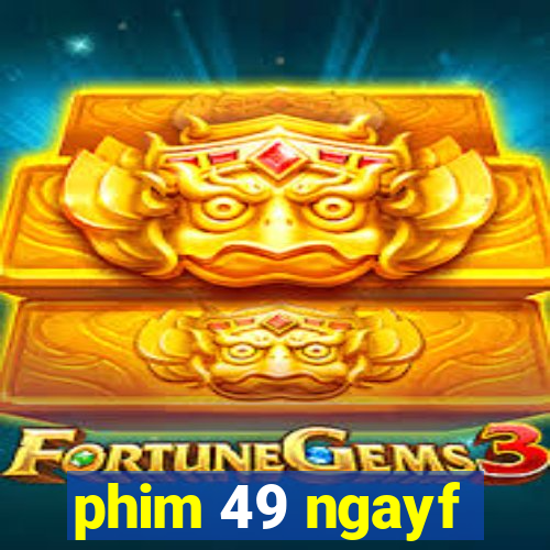 phim 49 ngayf