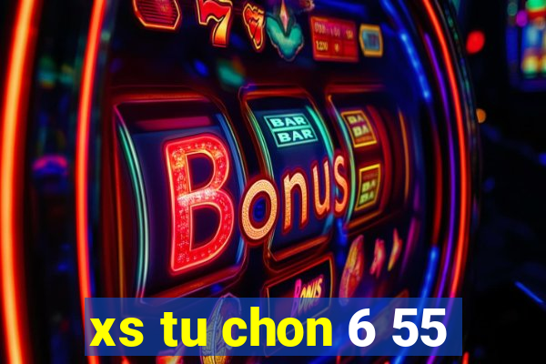 xs tu chon 6 55