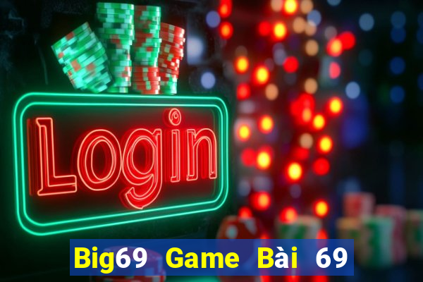 Big69 Game Bài 69 Doi Thuong