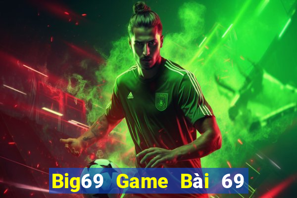 Big69 Game Bài 69 Doi Thuong