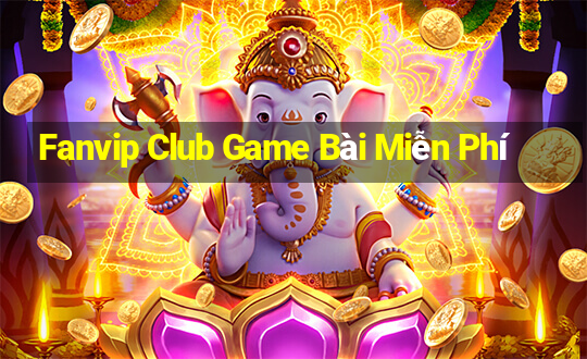 Fanvip Club Game Bài Miễn Phí