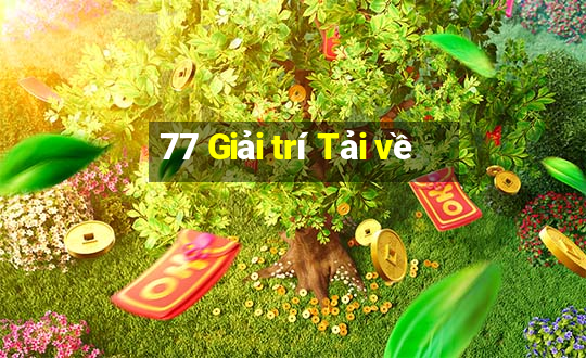 77 Giải trí Tải về