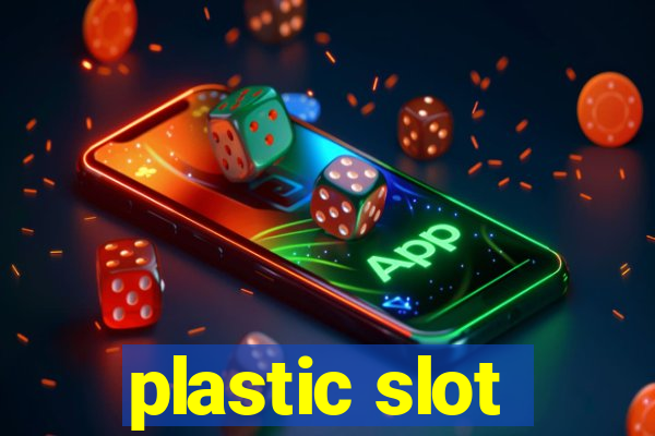 plastic slot