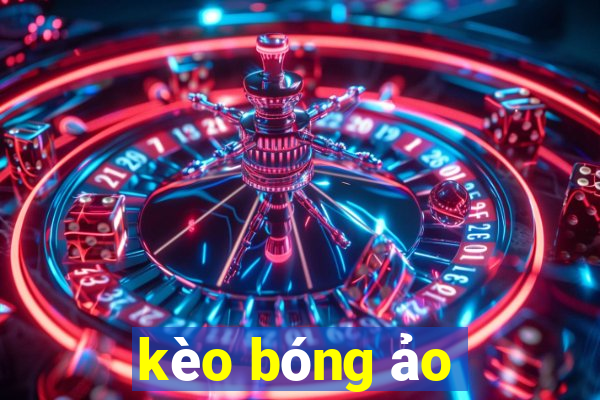 kèo bóng ảo