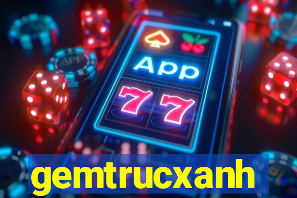 gemtrucxanh