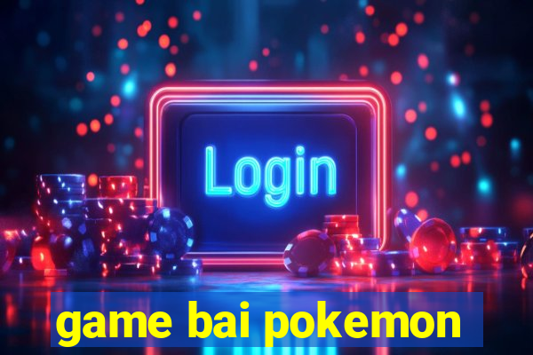 game bai pokemon