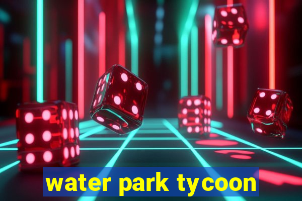 water park tycoon