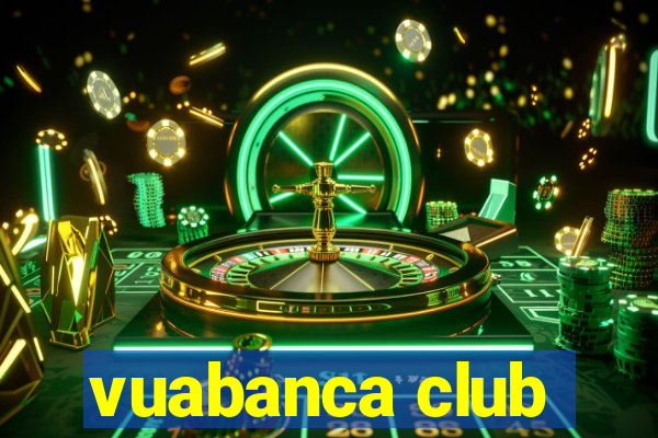 vuabanca club