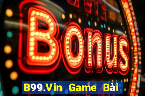 B99.Vin Game Bài Ăn Tiền