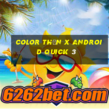 Color Thần x Android Quick 3