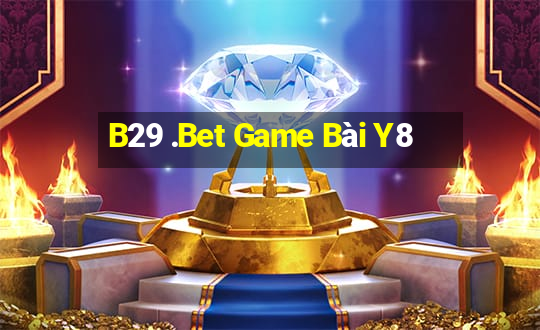 B29 .Bet Game Bài Y8