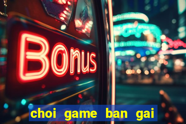 choi game ban gai thoi trang