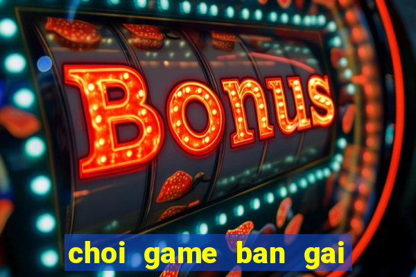 choi game ban gai thoi trang