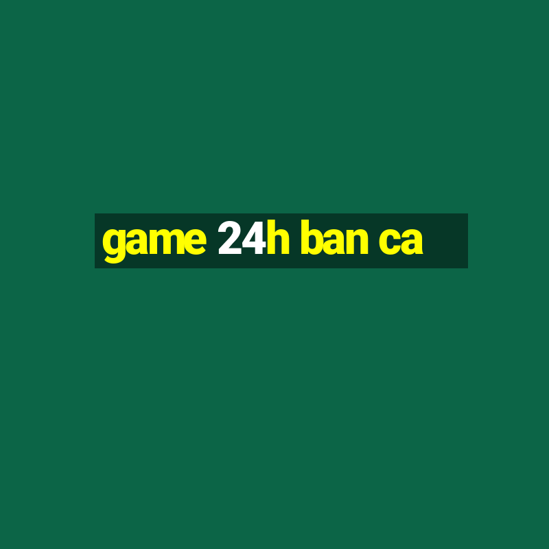 game 24h ban ca