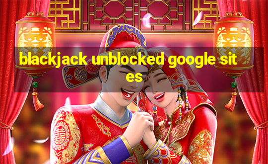 blackjack unblocked google sites