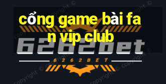 cổng game bài fan vip club