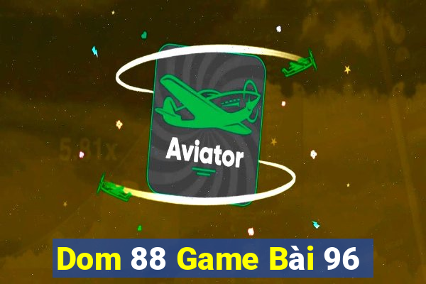 Dom 88 Game Bài 96