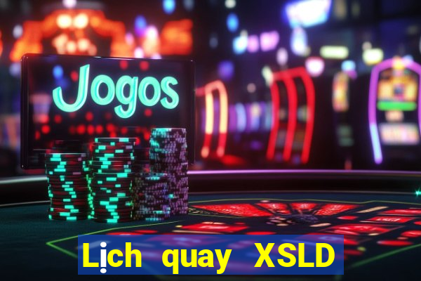 Lịch quay XSLD ngày 22