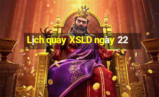 Lịch quay XSLD ngày 22