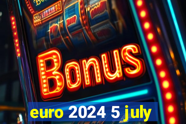 euro 2024 5 july