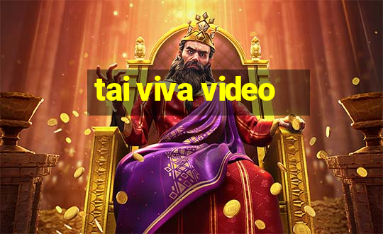 tai viva video