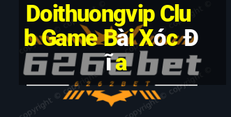 Doithuongvip Club Game Bài Xóc Đĩa