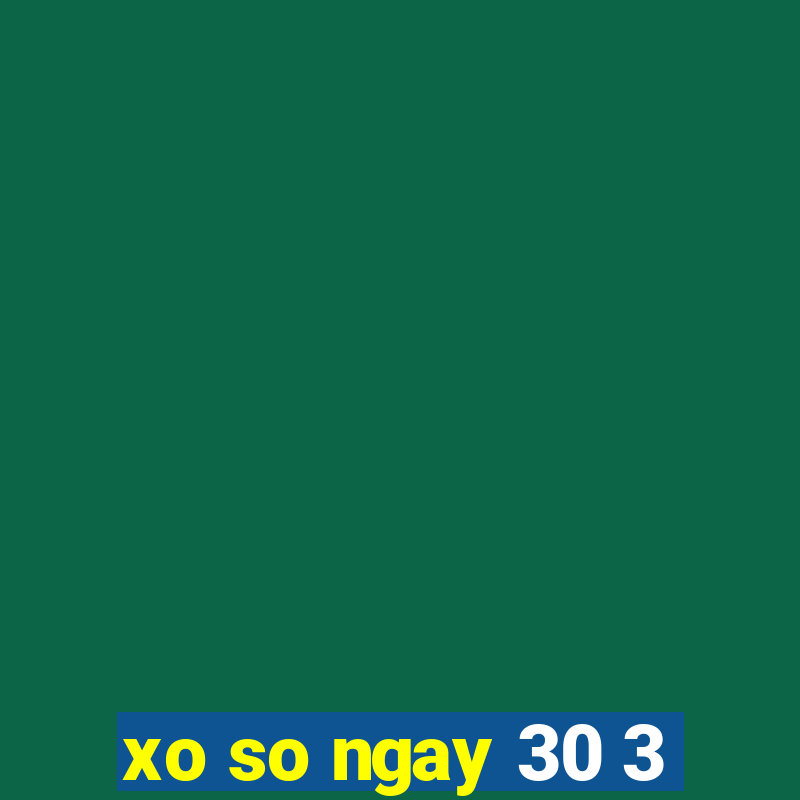 xo so ngay 30 3