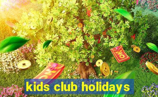 kids club holidays