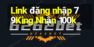 Link đăng nhập 79King Nhận 100k