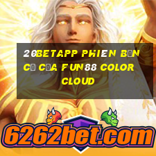 20betapp Phiên bản cũ của Fun88 Color Cloud