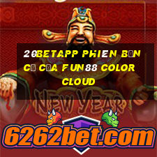 20betapp Phiên bản cũ của Fun88 Color Cloud