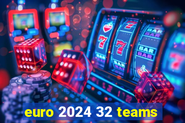 euro 2024 32 teams