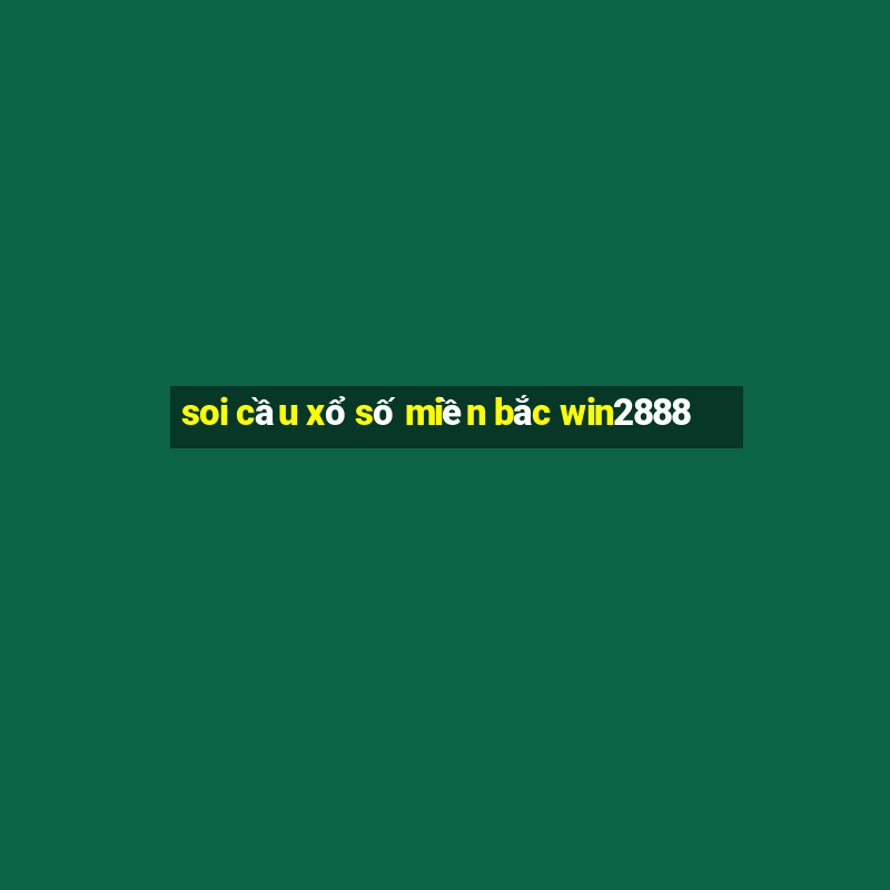 soi cầu xổ số miền bắc win2888