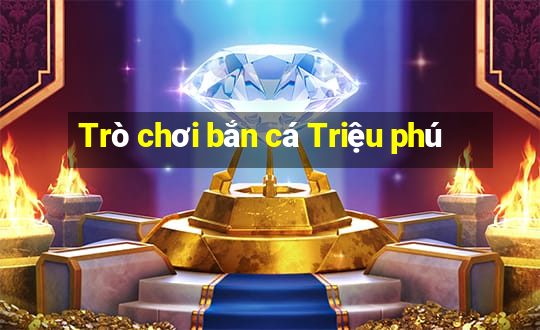 Trò chơi bắn cá Triệu phú