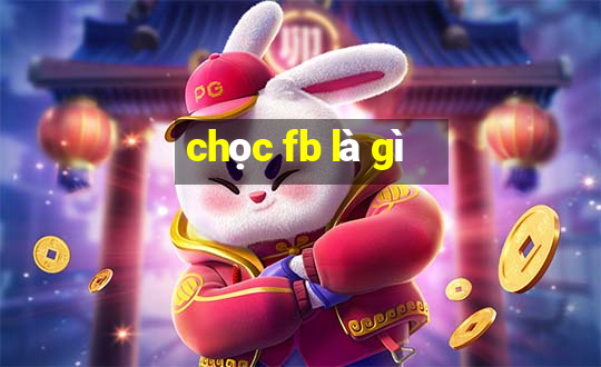 chọc fb là gì