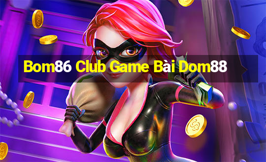 Bom86 Club Game Bài Dom88