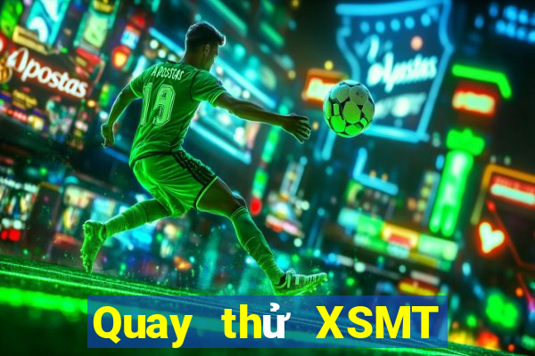 Quay thử XSMT thứ tư