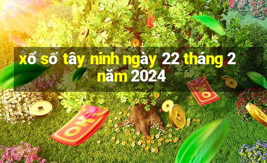 xổ số tây ninh ngày 22 tháng 2 năm 2024