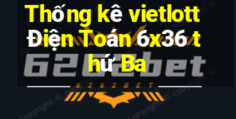 Thống kê vietlott Điện Toán 6x36 thứ Ba